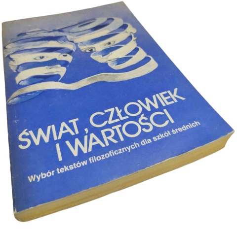 ŚWIAT, CZŁOWIEK I WARTOŚCI. WYBÓR TEKSTÓW FILOZOFICZNYCH DLA SZKÓŁ ŚREDNICH