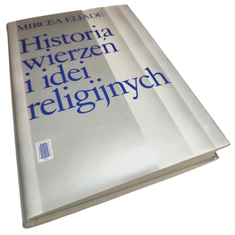 HISTORIA WIERZEŃ I IDEI RELIGIJNYCH TOM 2. OD GAUTAMY BUDDY DO POCZĄTKÓW CHRZEŚCIJAŃSTWA