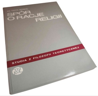 SPÓR O RACJĘ RELIGII. STUDIA Z FILOZOFII TEORETYCZNEJ