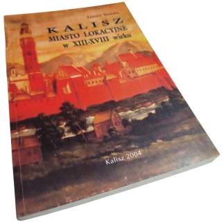 KALISZ MIASTO LOKACYJNE W XIII XVIII WIEKU