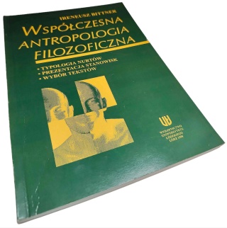 WSPÓŁCZESNA ANTROPOLOGIA FILOZOFICZNA. TYPOLOGIA NURTÓW, PREZENTACJA STANOWISK, WYBÓR TEKSTÓW