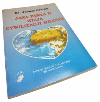 JANA PAWŁA II WIZJA CYWILIZACJI MIŁOŚCI