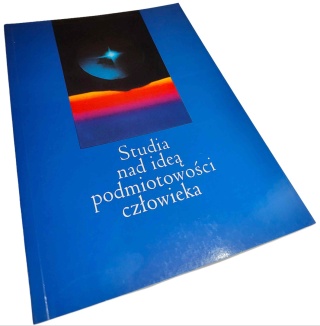 STUDIA NAD IDEĄ PODMIOTOWOŚCI CZŁOWIEKA