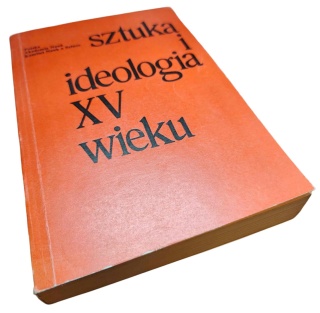 SZTUKA I IDEOLOGIA XV WIEKU. MATERIAŁY SYMPOZJUM KOMITETU NAUK O SZTUCE PAN, WARSZAWA 1–4 GRUDNIA 1976 R.