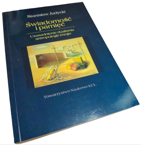ŚWIADOMOŚĆ I PAMIĘĆ. UZASADNIENIE DUALIZMU ANTROPOLOGICZNEGO