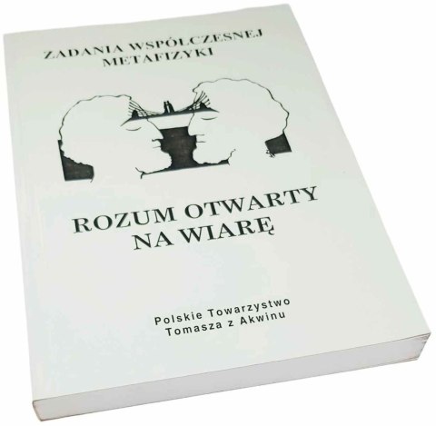 ROZUM OTWARTY NA WIARĘ Zadania współczesnej metafizyki
