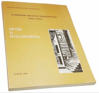 SPÓR O INGARDENA Lubelskie odczyty filozoficzne zbiór trzeci