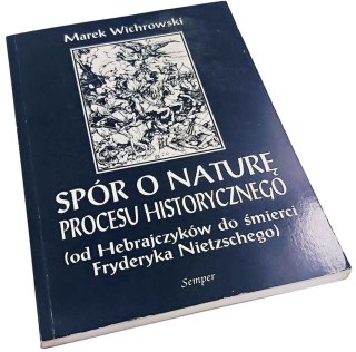 SPÓR O NATURĘ PROCESU HISTORYCZNEGO od Hebrajczyków do śmierci Fryderyka Nietzschego