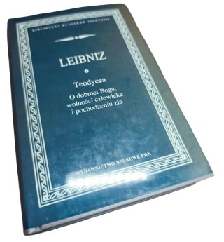 TEODYCEA, O DOBROCI BOGA, WOLNOŚCI CZŁOWIEKA I POCHODZENIU ZŁA