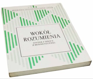 WOKÓŁ ROZUMIENIA Studia i szkice z hermeneutyki