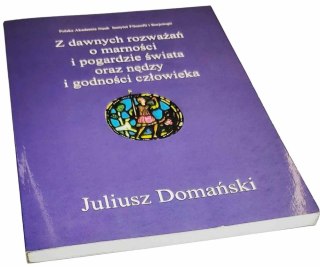 Z DAWNYCH ROZWAŻAŃ O MARNOŚCI I POGARDZIE ŚWIATA ORAZ NĘDZY I GODNOŚCI CZŁOWIEKA
