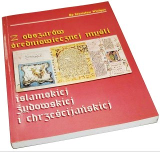 Z OBSZARÓW ŚREDNIOWIECZNEJ MYŚLI Islamskiej, żydowskiej i chrześcijańskiej