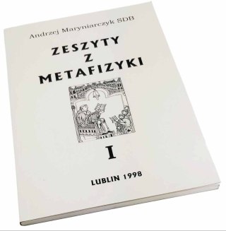 ZESZYT Z METAFIZYKI I o rozumieniu metafizyki, monistyczna i dualistyczna interpretacja rzeczywistości
