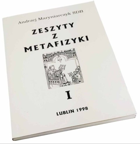 ZESZYT Z METAFIZYKI I o rozumieniu metafizyki, monistyczna i dualistyczna interpretacja rzeczywistości