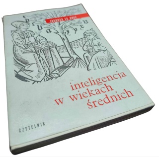 INTELIGENCJA W WIEKACH ŚREDNICH Jacques Le Goff