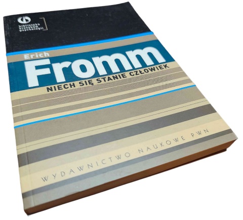NIECH SIĘ STANIE CZŁOWIEK. Z PSYCHOLOGII ETYKI Erich Fromm