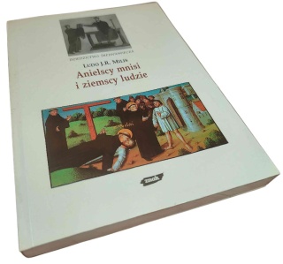 ANIELSCY MNISI I ZIEMSCY LUDZIE. MONASTYCYZM I JEGO ZNACZENIE DLA SPOŁECZEŃSTWA ŚREDNIOWIECZNEGO Ludo J. R. Milis