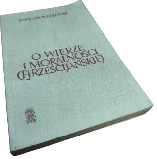 O WIERZE I MORALNOŚCI CHRZEŚCIJAŃSKIEJ Clive Staples Lewis
