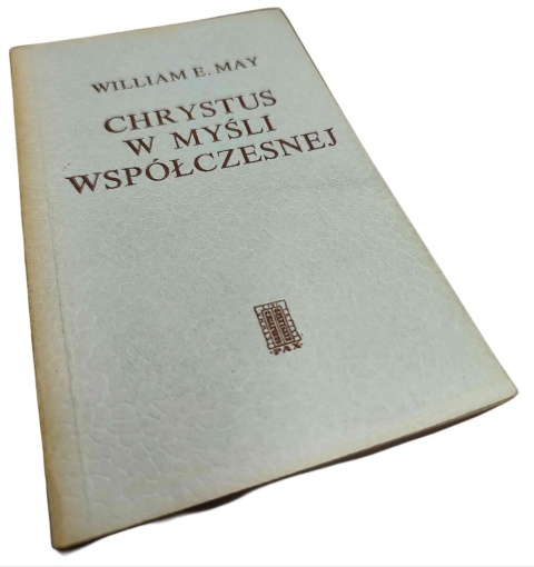 CHRYSTUS W MYŚLI WSPÓŁCZESNEJ William E. May