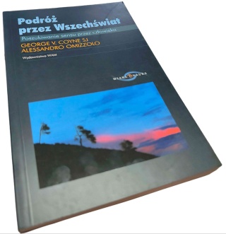PODRÓŻ PRZEZ WSZECHŚWIAT. POSZUKIWANIE SENSU PRZEZ CZŁOWIEKA George V. Coyne SJ, Alessandro Omizzolo