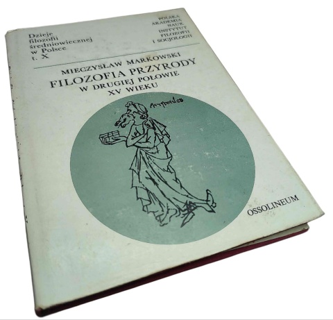 FILOZOFIA PRZYRODY NA UNIWERSYTECIE KRAKOWSKIM W DRUGIEJ POŁOWIE XV WIEKU Mieczysław Markowski