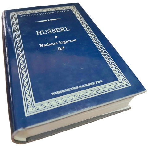 BADANIA LOGICZNE. TOM 2 CZ. 1. BADANIA DOTYCZĄCE FENOMENOLOGII I TEORII POZNANIA Edmund Husserl
