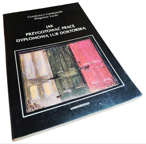 JAK PRZYGOTOWAĆ PRACĘ DYPLOMOWĄ LUB DOKTORSKĄ Gianfranco Gambarelli, Zbigniew Łucki