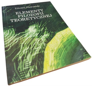ELEMENTY FILOZOFII TEORETYCZNEJ Edward Nieznański