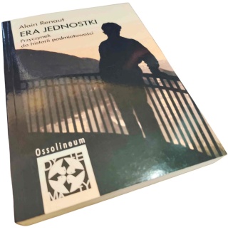 ERA JEDNOSTKI. PRZYCZYNEK DO HISTORII PODMIOTOWOŚCI Alain Renaut