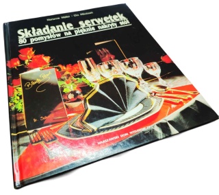 SKŁADANIE SERWETEK. 80 POMYSŁÓW NA PIĘKNIE NAKRYTY STÓŁ Marianne Muller, Ota Mikolasek