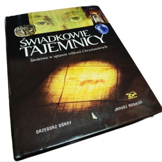 ŚWIADKOWIE TAJEMNICY. ŚLEDZTWO W SPRAWIE RELIKWII CHRYSTUSOWYCH Grzegorz Górny, Janusz Rosikoń