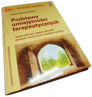PODSTAWY UMIEJĘTNOŚCI TERAPEUTYCZNYCH Jeanne Albronda Heaton