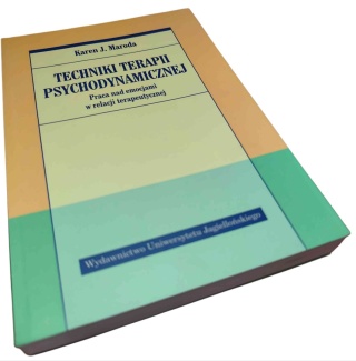 TECHNIKI TERAPII PSYCHODYNAMICZNEJ. PRACA NAD EMOCJAMI W RELACJI TERAPEUTYCZNEJ Karen J. Maroda