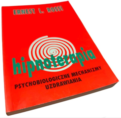 HIPNOTERAPIA. PSYCHOLOGICZNE MECHANIZMY UZDRAWIANIA Ernest Lawrence Rossi