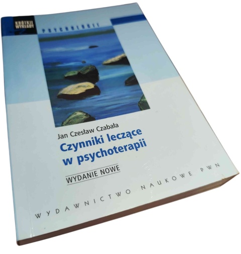 CZYNNIKI LECZĄCE W PSYCHOTERAPII Jan Czesław Czabała
