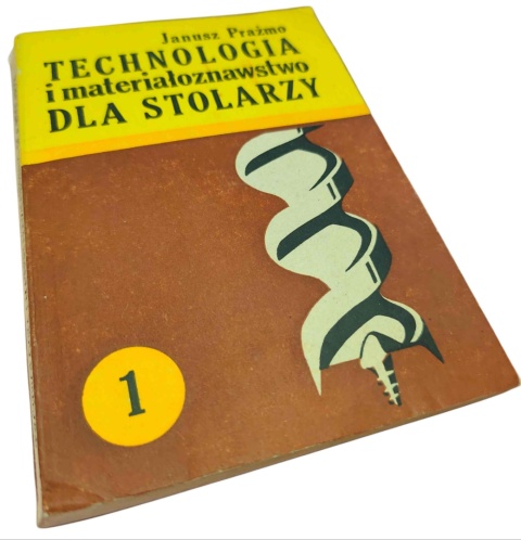 TECHNOLOGIA I MATERIAŁOZNAWSTWO DLA STOLARZY. CZĘŚĆ 1 Janusz Prażmo