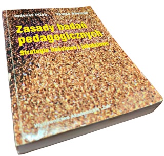 ZASADY BADAŃ PEDAGOGICZNYCH. STRATEGIE ILOŚCIOWE I JAKOŚCIOWE Tadeusz Pilch, Teresa Bauman