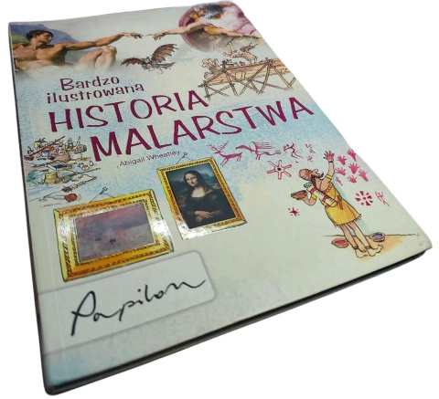BARDZO ILUSTROWANA HISTORIA MALARSTWA Abigail Wheatley