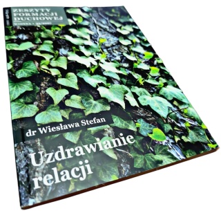 UZDRAWIANIE RELACJI. ZESZYTY FORMACJI DUCHOWEJ NR 35 Wiesława Stefan