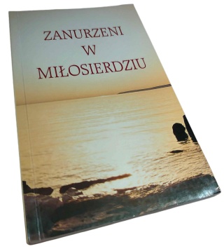 ZANURZENI W MIŁOSIERDZIU Wojciech Kubacki SJ, Elżbieta Siepak ZMBM
