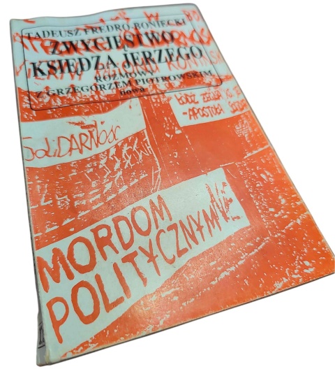 ZWYCIĘSTWO KSIĘDZA JERZEGO. ROZMOWY Z GRZEGORZEM PIOTROWSKIM Tadeusz Fredro-Boniecki