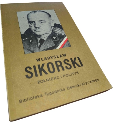 WŁADYSŁAW SIKORSKI. ŻOŁNIERZ I POLITYK Stanisław Kaliszewski, Witold Kulisiewicz