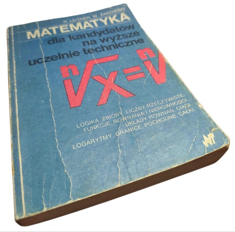 MATEMATYKA DLA KANDYDATÓW NA WYŻSZE UCZELNIE TECHNICZNE. CZĘŚĆ 1 Roman Leitner, Wojciech Żakowski