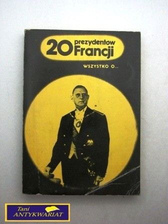 20 PREZYDENTÓW FRANCJI, WSZYSTKO O...
