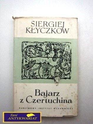 BAJARZ Z CZERTUCHINA Siergiej Kłyczkow