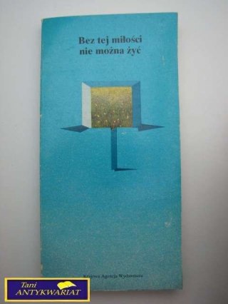 BEZ TEJ MIŁOŚCI NIE MOŻNA ŻYĆ