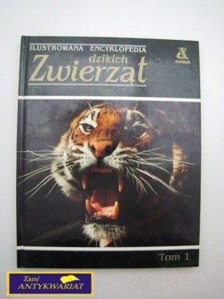 ILUSTROWANA ENCYKLOPEDIA DZIKICH ZWIERZĄT TOM I