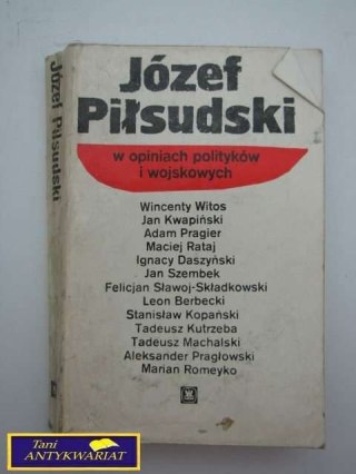 JÓZEF PIŁSUDSKI W OPINIACH POLITYKÓW I ...