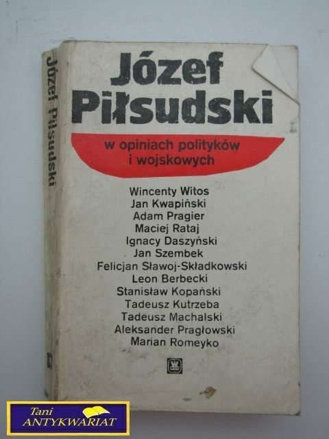 JÓZEF PIŁSUDSKI W OPINIACH POLITYKÓW I ...