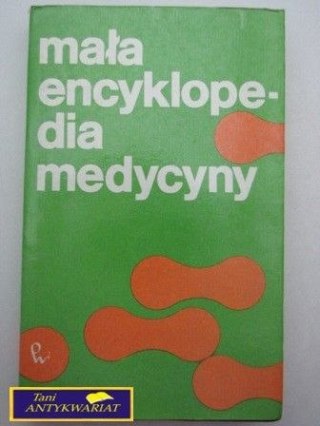 MAŁA ENCYKLOPEDIA MEDYCYNY TOM I A-G